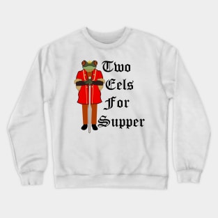 Two Eels for Supper Prince Gerard of GreenLeigh Crewneck Sweatshirt